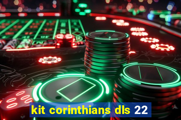 kit corinthians dls 22